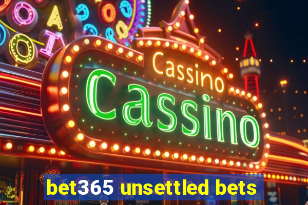 bet365 unsettled bets