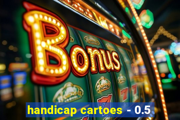 handicap cartoes - 0.5