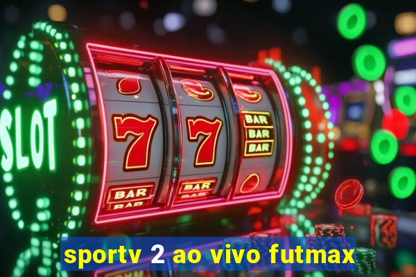 sportv 2 ao vivo futmax