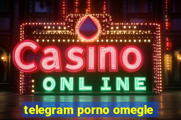 telegram porno omegle