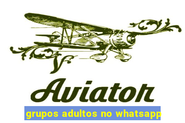 grupos adultos no whatsapp