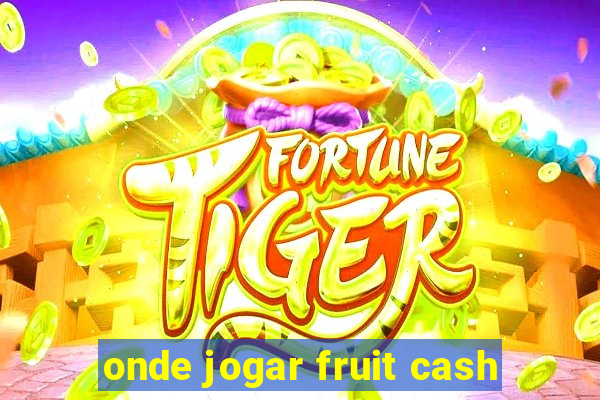 onde jogar fruit cash