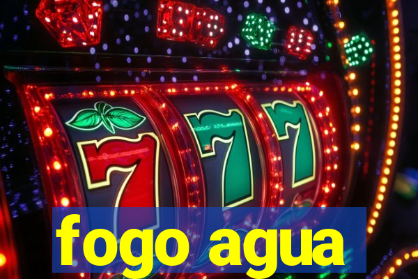 fogo agua