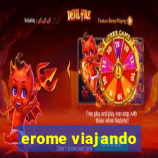 erome viajando