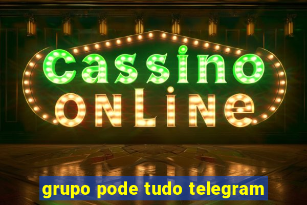 grupo pode tudo telegram