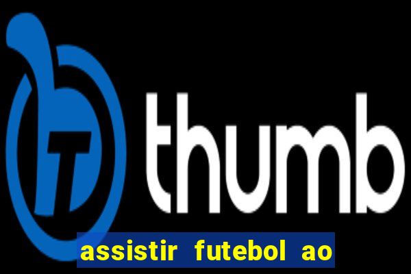 assistir futebol ao vivo multimarcas