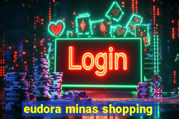 eudora minas shopping