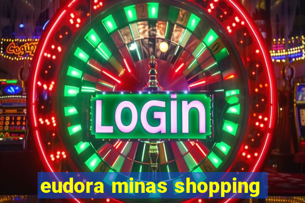 eudora minas shopping