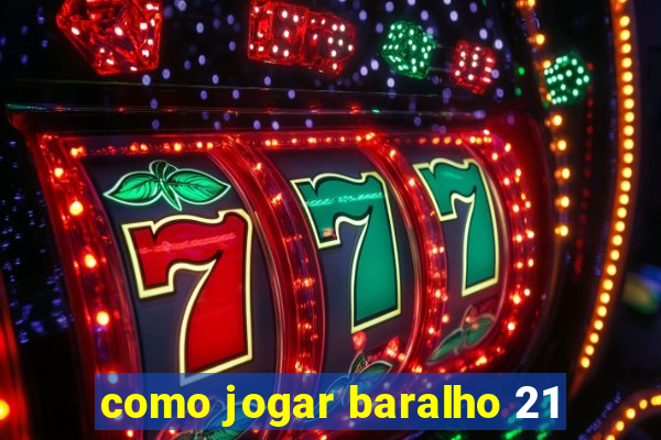 como jogar baralho 21