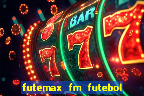 futemax fm futebol ao vivo