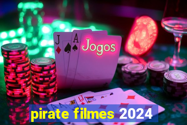 pirate filmes 2024