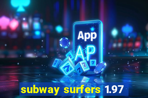 subway surfers 1.97