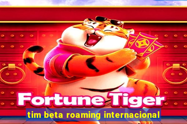 tim beta roaming internacional