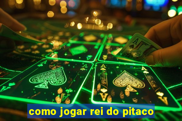 como jogar rei do pitaco