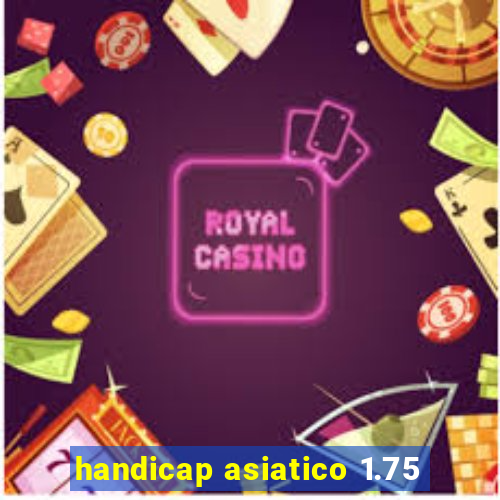 handicap asiatico 1.75