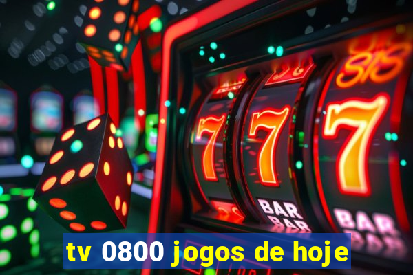 tv 0800 jogos de hoje