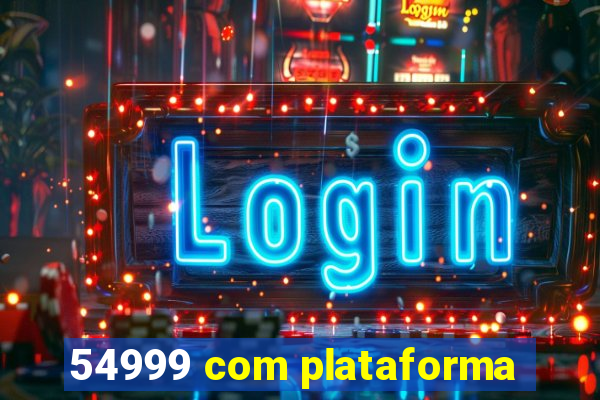 54999 com plataforma