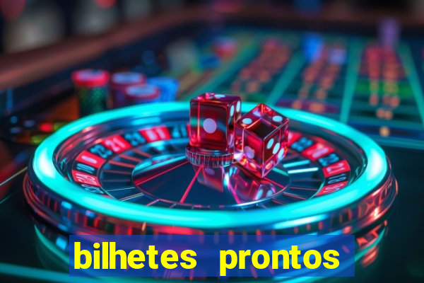 bilhetes prontos para hoje