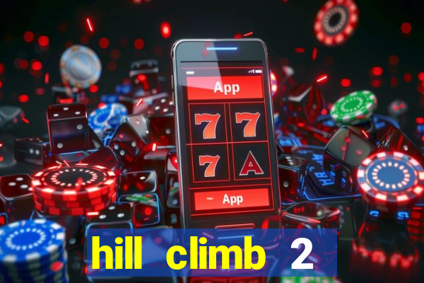 hill climb 2 dinheiro infinito