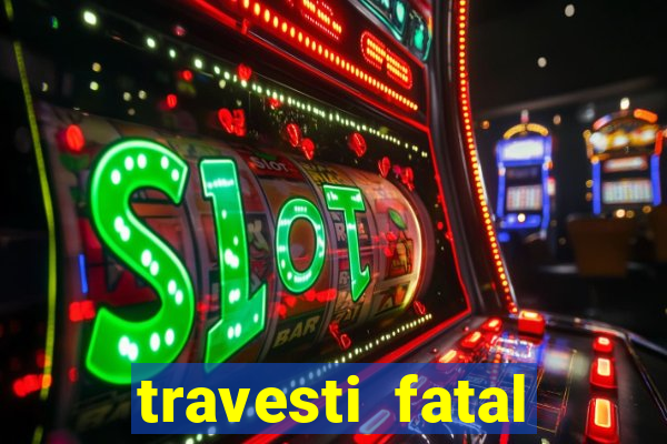 travesti fatal porto alegre