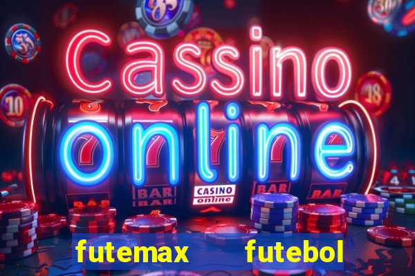 futemax   futebol ao vivo