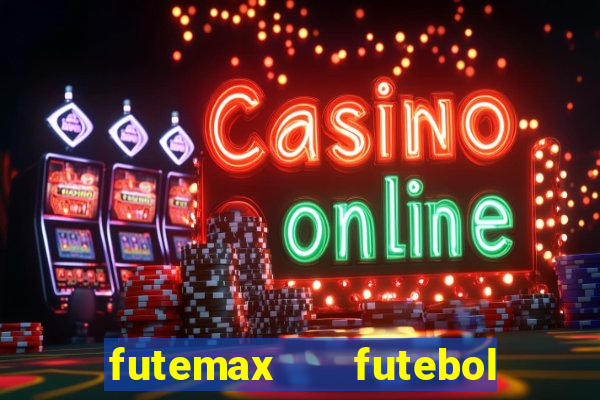 futemax   futebol ao vivo