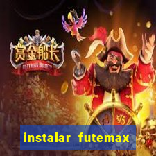 instalar futemax futebol ao vivo