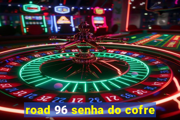 road 96 senha do cofre