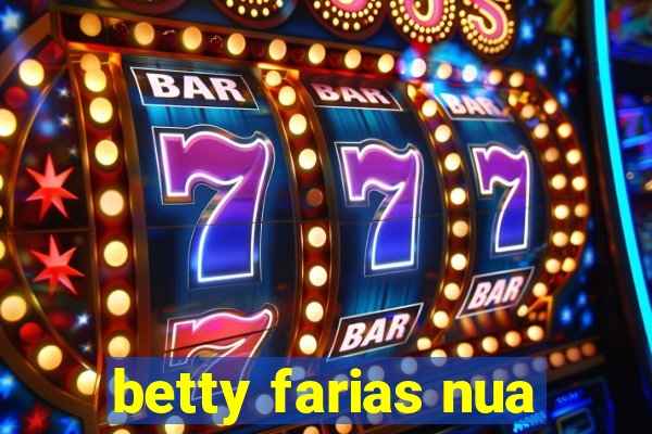 betty farias nua