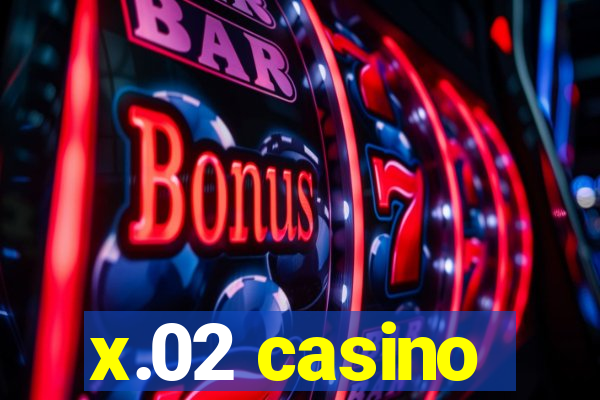 x.02 casino