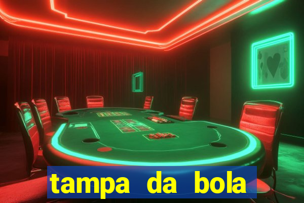 tampa da bola futebol ao vivo hoje