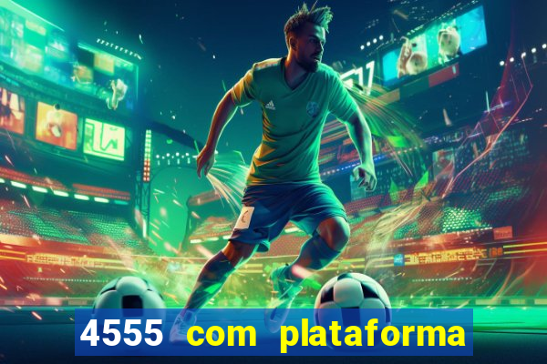 4555 com plataforma de jogos