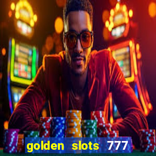 golden slots 777 paga mesmo