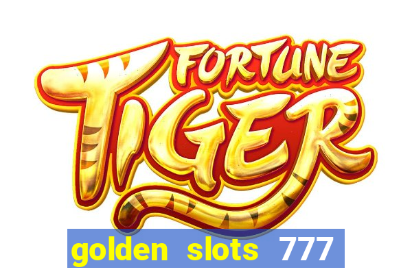 golden slots 777 paga mesmo