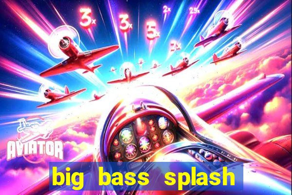 big bass splash demo betano