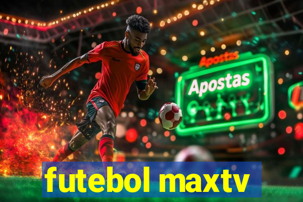 futebol maxtv