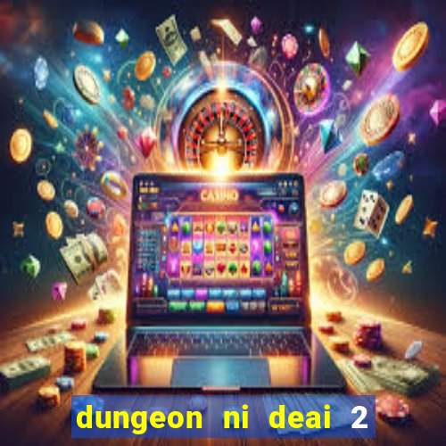 dungeon ni deai 2 temporada dublado data de lan amento