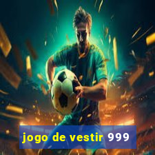 jogo de vestir 999