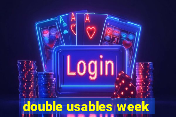 double usables week