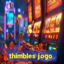 thimbles jogo