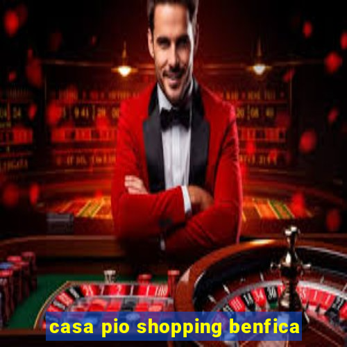 casa pio shopping benfica