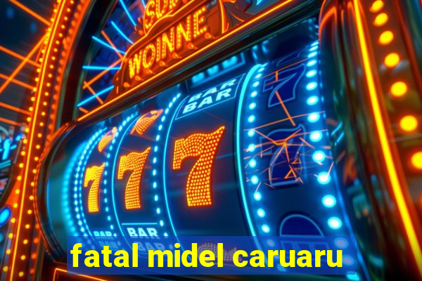 fatal midel caruaru