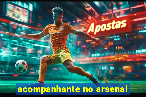 acompanhante no arsenal