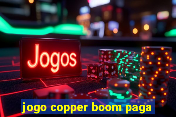 jogo copper boom paga