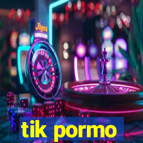 tik pormo