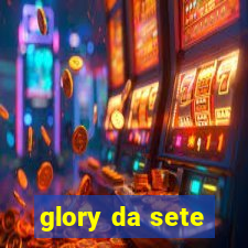 glory da sete