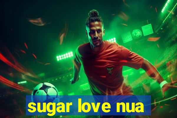 sugar love nua