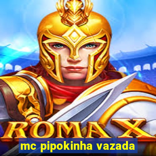 mc pipokinha vazada