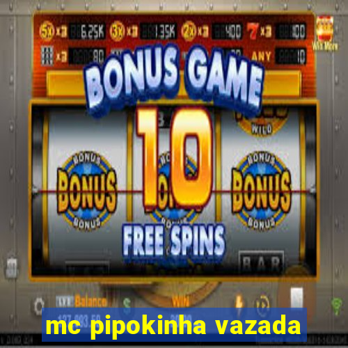 mc pipokinha vazada