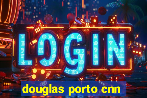 douglas porto cnn